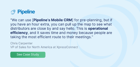 Quote from Chris Carpenter, VP of Sales at XpressConnect, highlighting the operational efficiency and benefits of using Pipeline's Mobile CRM for pre-planning and efficient meeting routes.