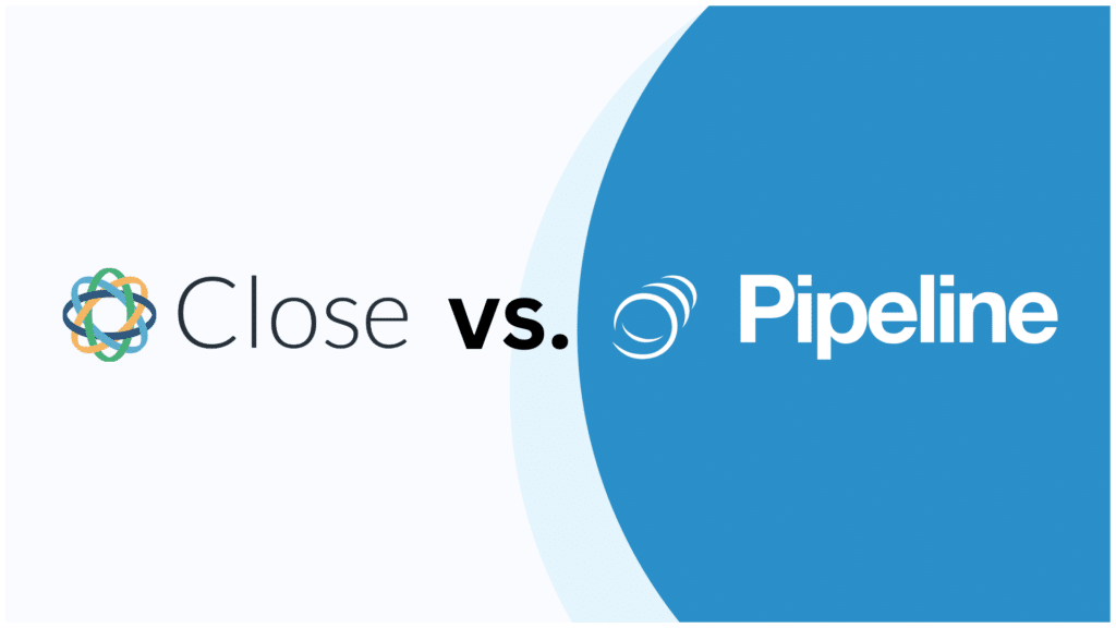 Pipeline CRM vs Close CRM